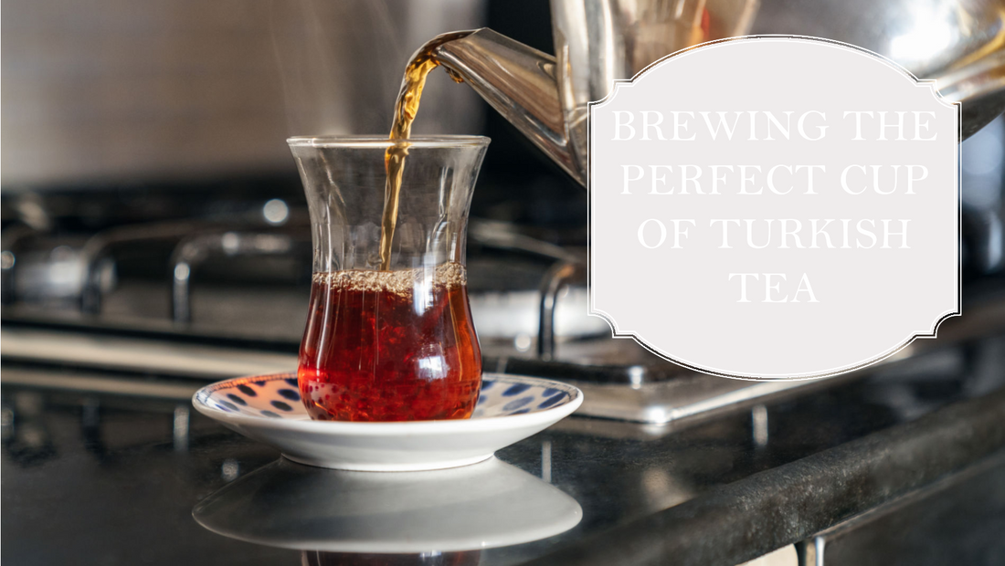 Mastering the Art of Making the Best Turkish Tea: A Step-by-Step Guide